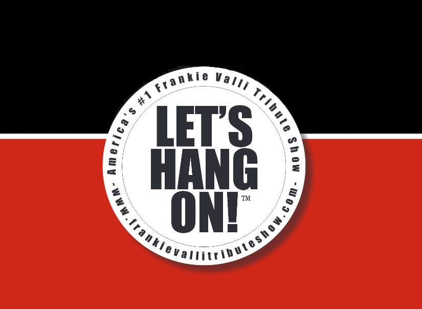 Let’s Hang On! (Frankie Valli Tribute)